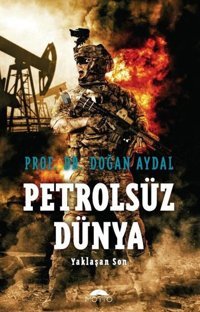 Petrolsüz Dünya - Yaklaşan Son Doğan Aydal Motto Yayınları