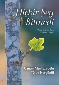 Hiçbir Şey Bitmedi - Kendi Kaderinin Tayin Edebilen Türkiye Canan Murtezaoğlu, Tülay Hergünlü Cinius