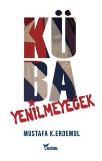 Küba Yenilmeyecek Mustafa K. Erdemol Yazılama