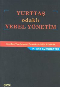 Yurttaş Odaklı Yerel Yönetim Seyhan Kurt, M. Akif Çukurçayır Çizgi Kitabevi