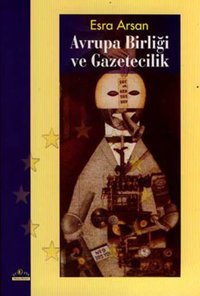 Avrupa Birliği ve Gazetecilik Esra Arsan Ütopya Yayınevi