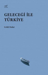 Geleceği ile Türkiye Celal Fedai Uzam Yayınları