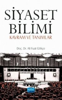 Siyaset Bilimi - Kavram ve Tanımlar Ali Fuat Gökçe Nobel Akademik Yayıncılık