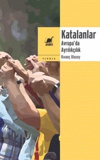 Katalanlar-Avrupa'da Ayrılıkçılık Kıvanç Ulusoy Ayrıntı Yayınları