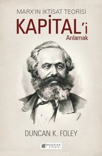 Marx'ın İktisat Teorisi - Kapital'i Anlamak Duncan K. Foley Akılçelen Kitaplar