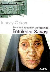 Bush ve Saddam'ın Gölgesinde Entrikalar Savaşı Tuncay Özkan Alfa Yayıncılık