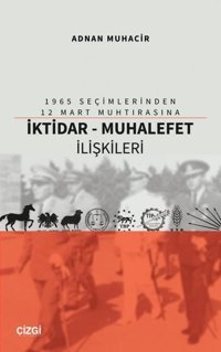 1965 Seçimlerinden 12 Mart Muhtırasına İktidar - Muhalefet İlişkileri Adnan Muhacir Çizgi Kitabevi