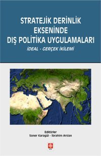 Stratejik Derinlik Ekseninde Dış Politika Uygulamaları Soner Karagül, İbrahim Arslan Ekin Basım Yayın