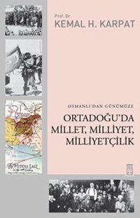 Osmanlı'dan Günümüze Ortadoğu'da Millet Milliyet Milliyetçilik Kemal H. Karpat Timaş Yayınları