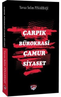 Çarpık Bürokrasi Çamur Siyaset Yavuz Selim Pınarbaşı Ergenekon