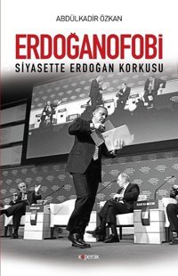 Erdoğanofobi Abdülkadir Özkan Kopernik Kitap
