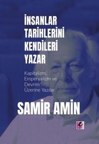 İnsanlar Tarihlerini Kendileri Yazar - Kapitalizm Emperyalizm ve Devrim Üzerine Yazılar Samir Amin Efil Yayınevi Yayınları