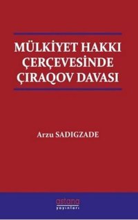 Mülkiyet Hakkı Çerçevesinde Çıraqov Davası Arzu Sadigzade Astana Yayınları