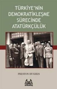 Türkiye'nin Demokratikleşme Sürecinde Atatürkçülük Preston Hughes Arkadaş Yayıncılık