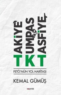 Takiye - Kumpas - Tasfiye: FETÖ'nün Yol Haritası Kemal Gümüş Kopernik Kitap