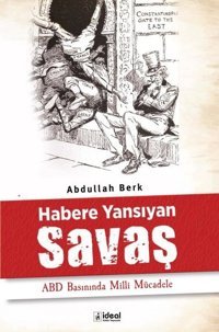 Habere Yansıyan Savaş - ABD Basınında Milli Mücadele Abdullah Berk İdeal Kültür Yayıncılık