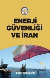 Enerji Güvenliği ve İran Ekber Kandemir TİAV