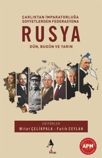 Rusya: Dün Bugün ve Yarın - Çarlıktan İmpartorluğa Sovyetlerden Federasyona Kolektif A7 Kitap