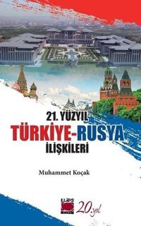 21. Yüzyıl Türkiye - Rusya İlişkileri Muhammet Koçak Elips Kitapları