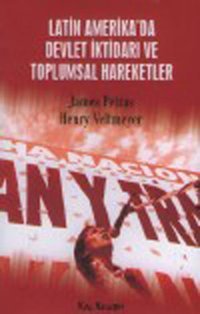 Latin Amerika'da Devlet İktidarı ve Toplumsal Hareketler James Petras, Henry Veltmeyer Kalkedon