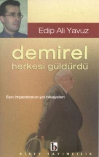 Demirel Herkesi Güldürdü Son İmparatorun Yol Hikayeleri Edip Ali Yavuz Birey Yayıncılık