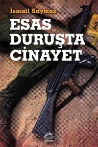 Esas Duruşta Cinayet İsmail Saymaz İletişim Yayınları