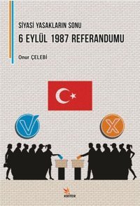 Siyasi Yasakların Sonu: 6 Eylül 1987 Referandumu Onur Çelebi Kriter