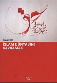 İslam Dünyasını Kavramak Juan Cole Sitare Yayınları