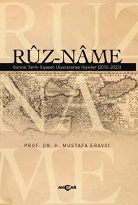 Ruz-Name: Güncel Tarih - Siyaset - Uluslararası İlişkiler (2010 - 2023) H. Mustafa Eravcı Akçağ Yayınları