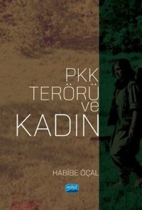 PKK Terörü ve Kadın Habibe Öçal Nobel Akademik Yayıncılık