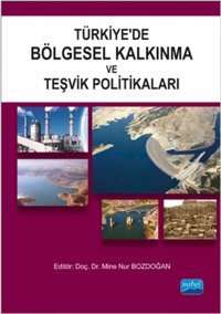 Türkiyede Bölgesel Kalkınma ve Teşvik Politikaları Nobel Akademik Yayıncılık