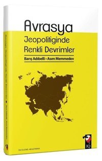 Avrasya Jeopolitiğinde Renkli Devrimler Asım Memmedov IQ Kültür Sanat Yayıncılık