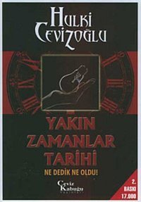 Yakın Zamanlar Tarihi - Ne Dedik Ne Oldu ! Hulki Cevizoğlu Ceviz Kabuğu Yayınları