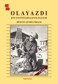 Olayazdı - Köy Enstitüleri Kapatılmasaydı Hüseyin Gündüz Öklem Sergi Yayınevi