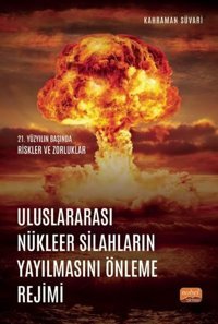 Uluslararası Nükleer Silahların Yayılmasını Önleme Rejimi - 21. Yüzyılın Başında Riskler ve Zorlukla Kahraman Süvari Nobel Bilimsel Eserler