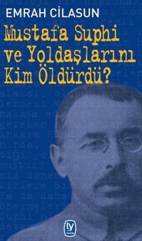 Mustafa Suphi ve Yoldaşlarını Kim Öldürdü? Emrah Cilasun Tekin Yayınevi