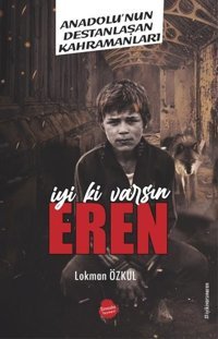 İyi ki Varsın Eren - Anadolu'nun Destanlaşan Kahramanları Lokman Özkul Sinada Yayınevi
