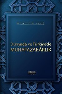 Dünyada ve Türkiye'de Muhafazakarlık Muhittin Işık Astana Yayınları