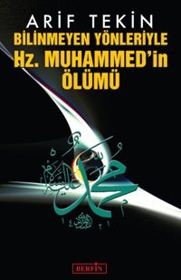 Bilinmeyen Yönleriyle Hz. Muhammed'in Ölümü Arif Tekin Berfin Yayınları