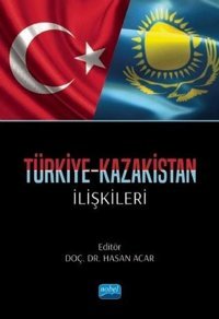 Türkiye - Kazakistan İlişkileri Kolektif Nobel Akademik Yayıncılık