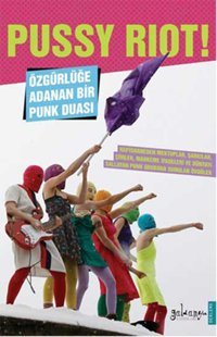 Pussy Riot! Özgürlüğe Adanan Bir Punk Duası Kolektif Güldünya Yayınları