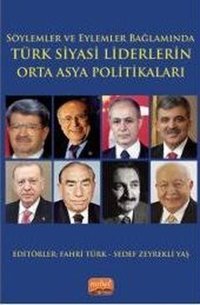 Söylemler ve Eylemler Bağlamında Türk Siyasi Liderlerin Orta Asya Politikaları Kolektif Nobel Bilimsel Eserler