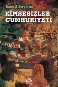 Kimsesizler Cumhuriyeti İsmail Saymaz İletişim Yayınları