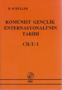 Komünist Gençlik Enternasyonali'nin Tarihi Cilt: 1 Richard Schüller İnter
