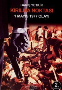 Kırılma Noktası - 1 Mayıs 1977 Olayı Barış Yetkin Yeniden Ana. ve Rum. Yayınları