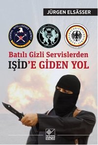 Batılı Gizli Servislerden Işid'e Giden Yol Jürgen Elsasser Kaynak Yayınları