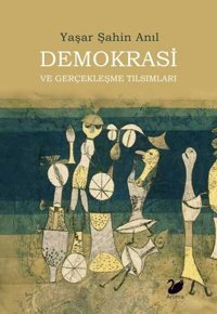 Demokrasi ve Gerçekleşme Tılsımları Yaşar Şahin Anıl Anima