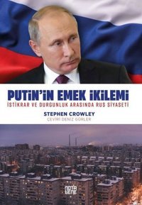 Putin'in Emek İkilemi - İstikrar ve Durgunluk Arasında Rus Siyaseti Stephen Crowley Nota Bene Yayınları