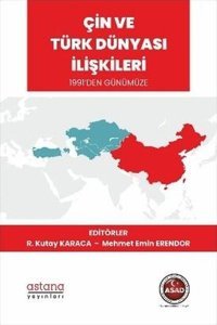 Çin ve Türk Dünyası İlişkileri - 1991'den Günümüze Kolektif Astana Yayınları