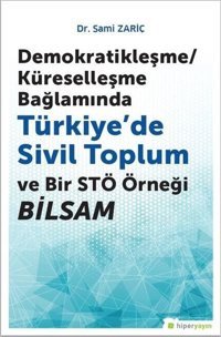 Demokratikleşme-Küreselleşme Bağlamında Türkiyede Sivil Toplum ve Bir STÖ örneği BİLSAM Sami Zariç Hiperlink